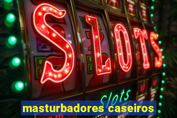 masturbadores caseiros